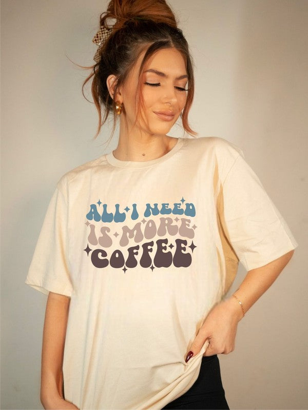 All I Need is More Coffee Boutique Tee